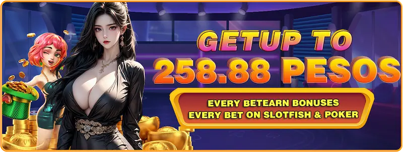 get up to 258,888every bet on slot, fish and poker