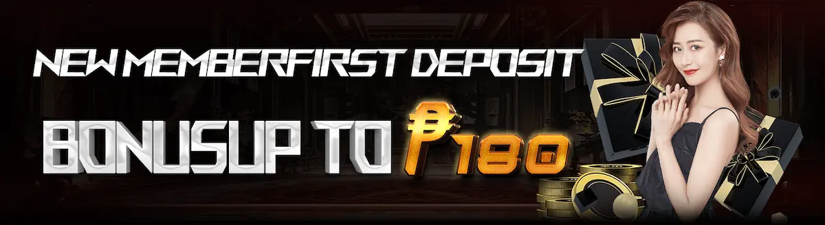 NEW MENBER FIRST DEPOSIT BONUS UP TO P180